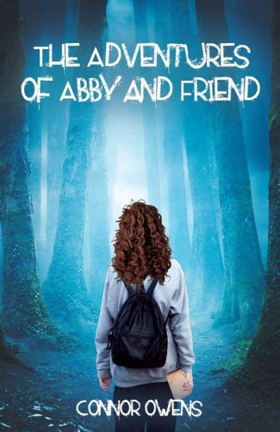 The Adventures Of Abby And Friend By Connor Owens Paperback Barnes
