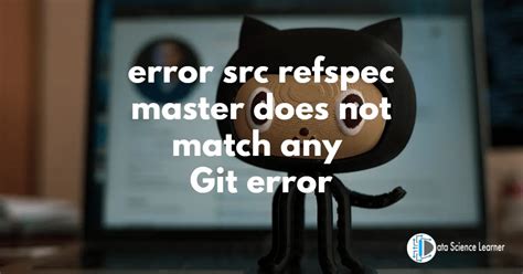 Error Src Refspec Master Does Not Match Any Git Error Solved