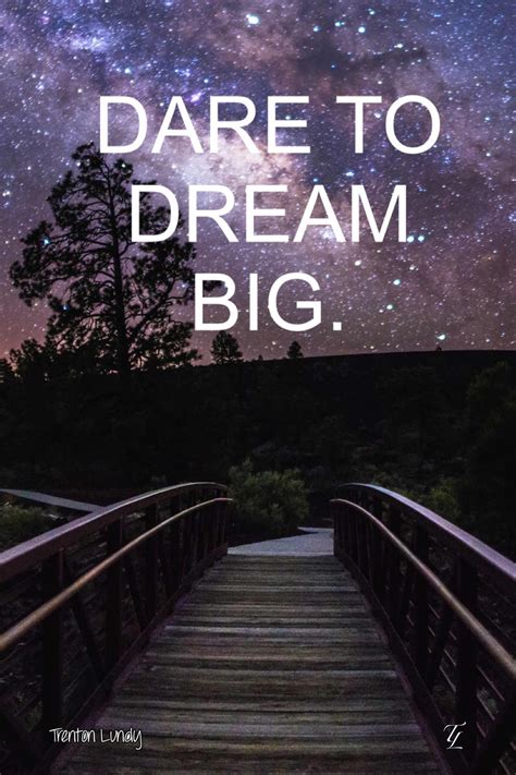 Dare To Dream Big Dream Big Inspirational Quotes Motivation Soul