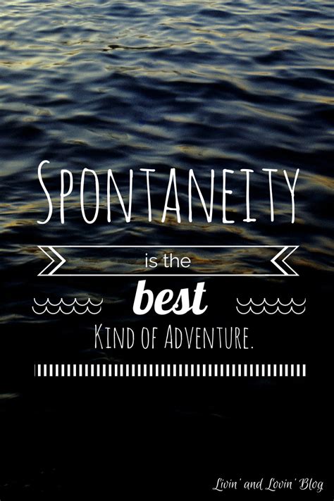 114 quotes have been tagged as spontaneity: Be Spontaneous Quotes. QuotesGram
