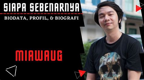 Biodata Dan Profil Miawaug Sang Youtuber Gaming Yang Sopan Dan Tidak