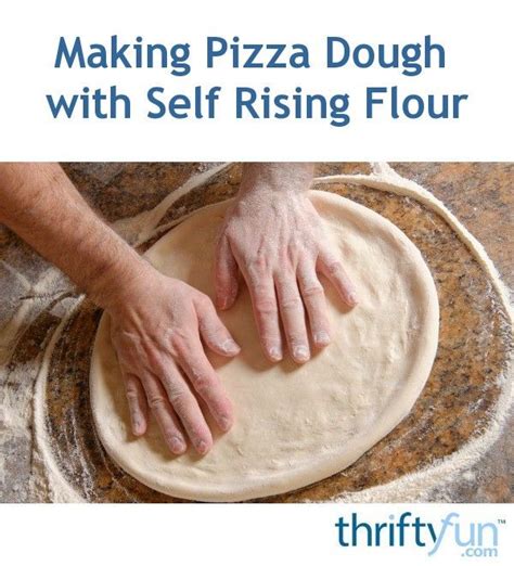 Making Pizza Dough With Self Rising Flour Pizza Dough Recipe Easy Making Pizza Dough Pizza Dough