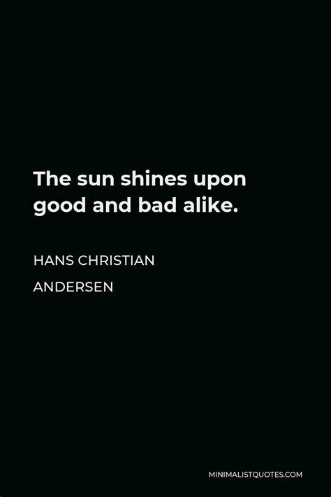 Hans Christian Andersen Quote The Sun Shines Upon Good And Bad Alike