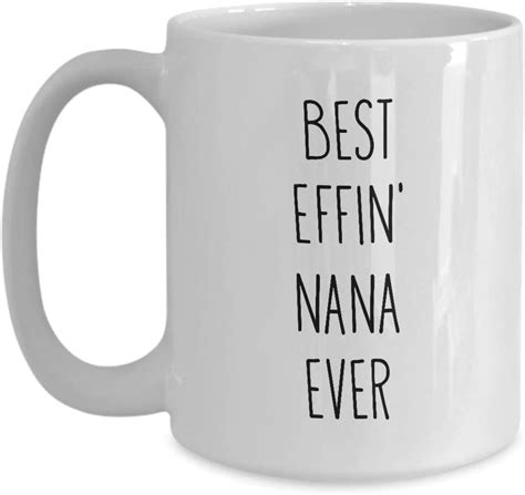 Mugs For Grandma Best Effin Nana Ever Funny Coffee Mug Tea
