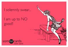 Funny Confession Ecard I Solemnly Swear I Am Up To NO Good Funny