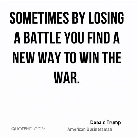 The gospel teaches us that though we may have lost a battle or two, the war is not yet over. Losing Battle Quotes. QuotesGram