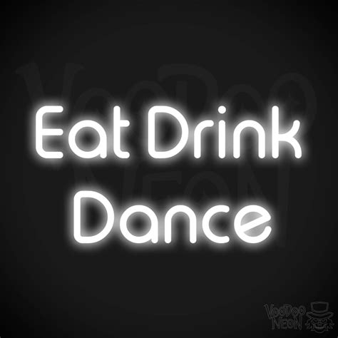 Eat Drink Dance Neon Sign Voodoo Neon