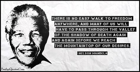 Other quotes by donald wolfit. There is no easy walk to freedom anywhere, and many of us will have to pass through the valley ...