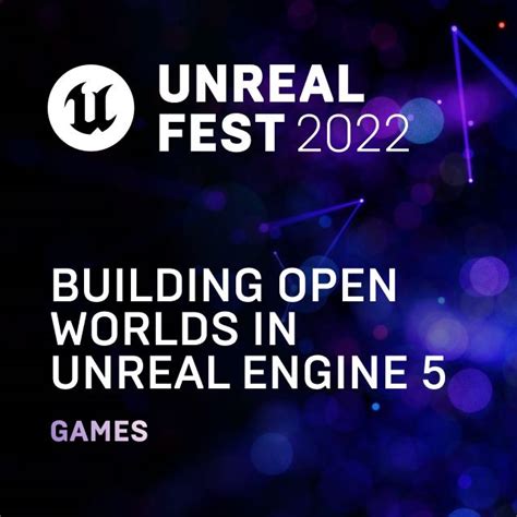 Building Open Worlds In Unreal Engine 5 Unreal Fest 2022 Talks And
