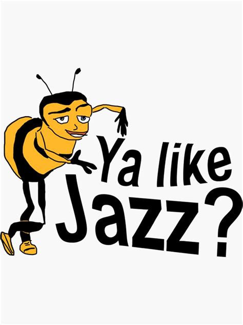 Ya Like Jazz Bee Movie Meme Sticker For Sale By Floridaschum Redbubble