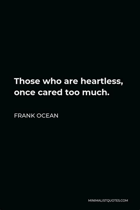 Frank Ocean Quote Those Who Are Heartless Once Cared Too Much