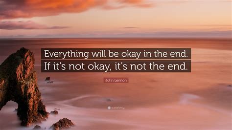 John Lennon Quote Everything Will Be Okay In The End If Its Not