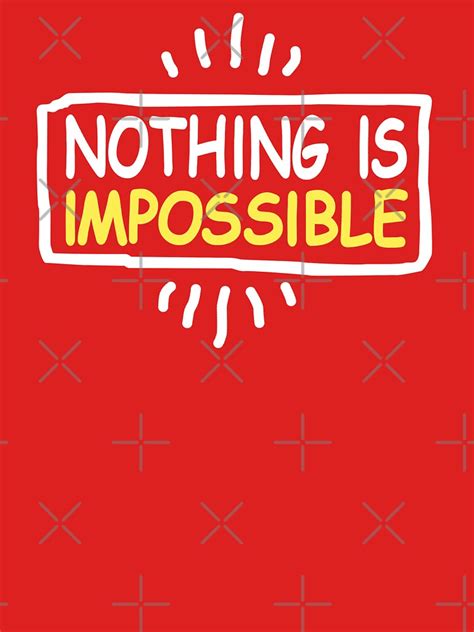 Nothing Is Impossible T Shirt For Sale By Kleynard Redbubble