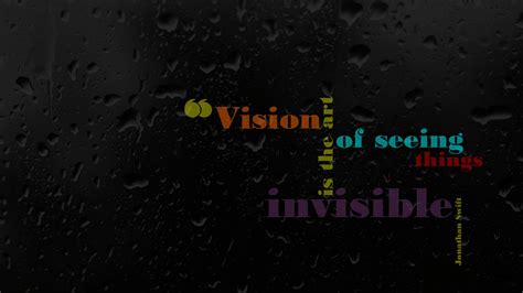 Vision Is The Art Of Seeing Things Invisible Hd Inspirational