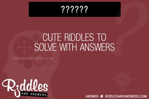 30 Cute Riddles With Answers To Solve Puzzles And Brain Teasers And