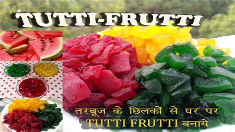 Tutti Frutti Homemade Candied Fruit तरबूज के छिलकों से टूटी फ्रूटी घर पर कैसे बनाएं Youtube