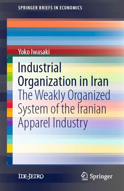 Industrial Organization In Iran The Weakly Organized System Of The