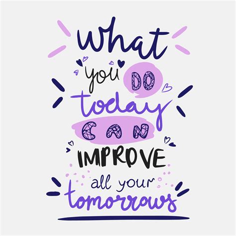 What You Do Today Can Improve All Your Tomorrow Handwritten Lettering Vector Art At