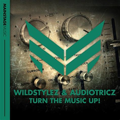 Turn The Music Up Original Mix By Wildstylez And Audiotricz On Amazon
