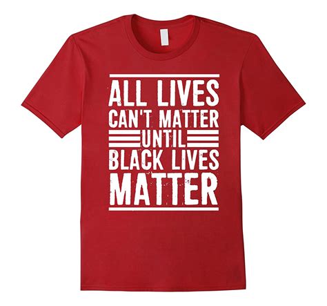 all lives can t matter until black lives matter t shirt