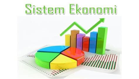 Pengertian Sistem Ekonomi, Fungsi, Tujuan dan Macam Jenis Sistem