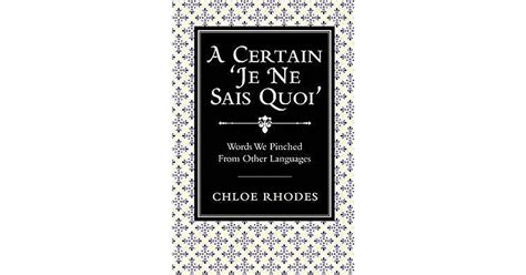 A Certain Je Ne Sais Quoi Words We Pinched From Other Languages By Chloe Rhodes
