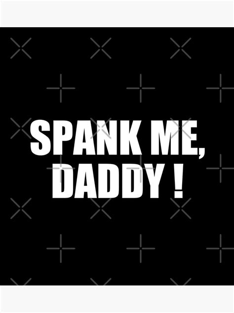 Spank Me Daddy Spank Me Daddy Poster By Tokishop Redbubble