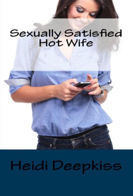 Sexually Satisfied Hot Wife By Heidi Deepkiss Nook Book Ebook