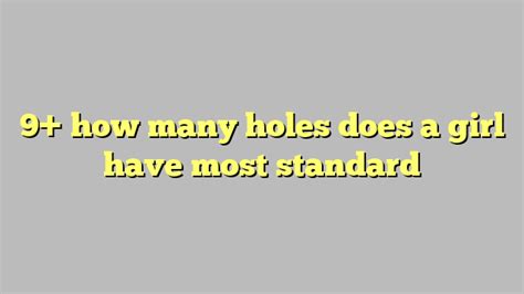 9 How Many Holes Does A Girl Have Most Standard Công Lý And Pháp Luật