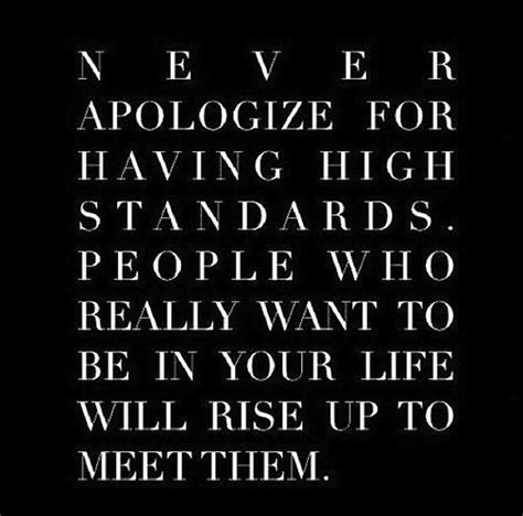 Never Apologize For Having High Standards People Who Really Want To Be