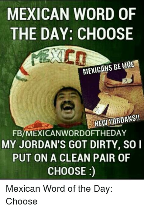 Mexican Word Of The Day Choose Like Mexicans Be New Wordans