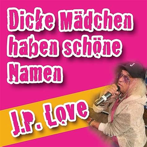 dicke mädchen haben schöne namen von j p love bei amazon music amazon de