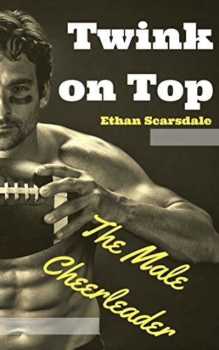 Twink On Top The Male Cheerleader By Ethan Scarsdale Goodreads