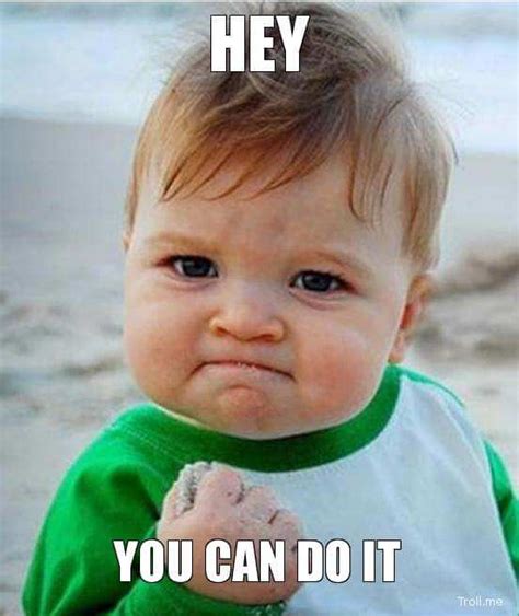 30 You Can Do It Meme Pictures That Will Make You Accomplish Anything