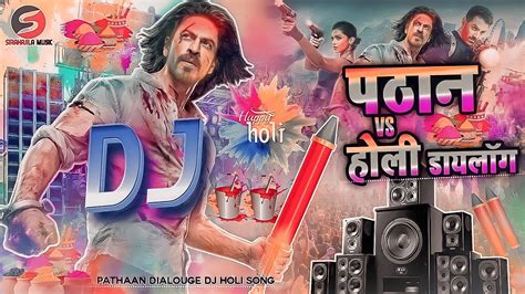 Pathaan Vs Holi Dj Song Pathan Movie Dialogue Dj Mix Holi Song