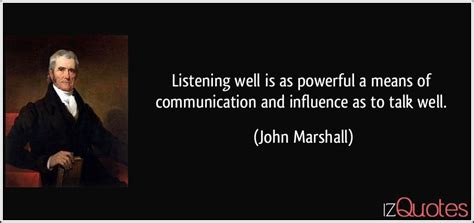 To listen well is as powerful a means of communication and influence as to talk. Listening well is as powerful a means of communication and influence as to talk well.