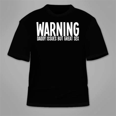 Warning Daddy Issues But Great Sex T Shirt Funny T Shirt Etsy