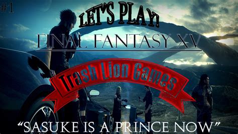 Final Fantasy Xv Sasuke Is A Prince Now Part 1 Youtube