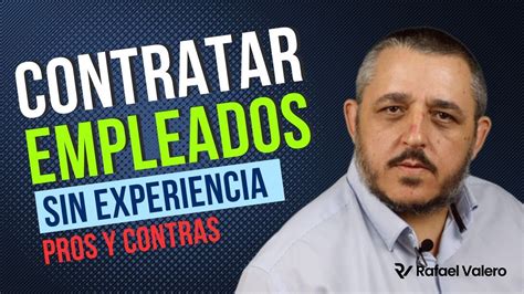 Pros Y Contras De Contratar Empleados Sin Experiencia Youtube