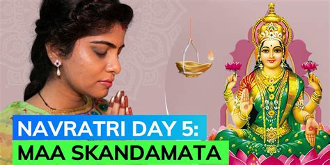 Navratri 2023 Importance And Significance Of Day 5 Worshipping Maa Skandamata Editorji