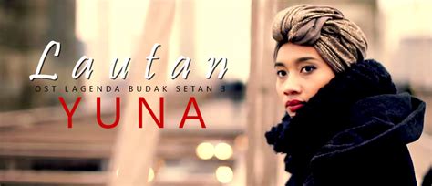 Siapa sangka siapa menduga by hanim liza. Yuna - Lautan (OST Lagenda Budak Setan 3)
