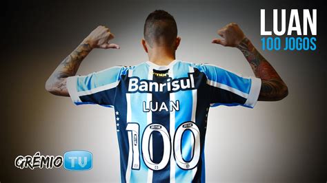 100 Vezes Luan L Grêmiotv Youtube