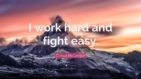 Conor Mcgregor Quote “i Work Hard And Fight Easy”