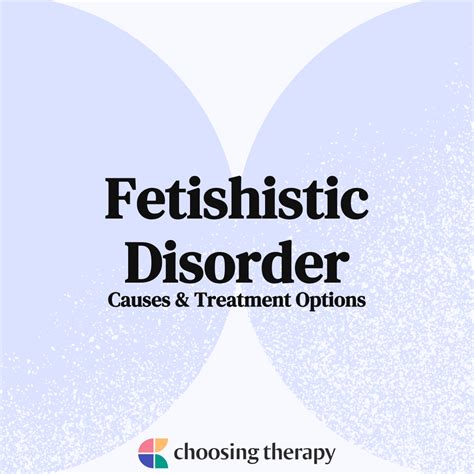 Fetishistic Disorder Causes And Treatment Options