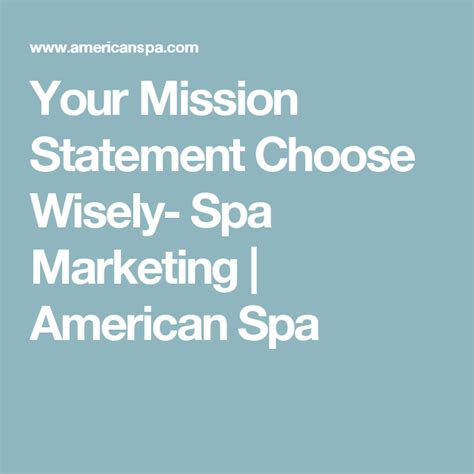 Your Mission Statement Choose Wisely Spa Marketing American Spa Mission Statement Spa