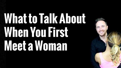 what to talk about when you first meet a woman youtube