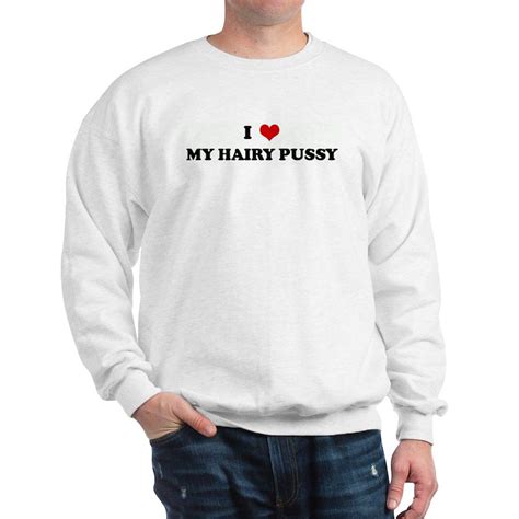 1204145825 Men S Crewneck Sweatshirt I Love My Hairy Pussy Sweatshirt Cafepress