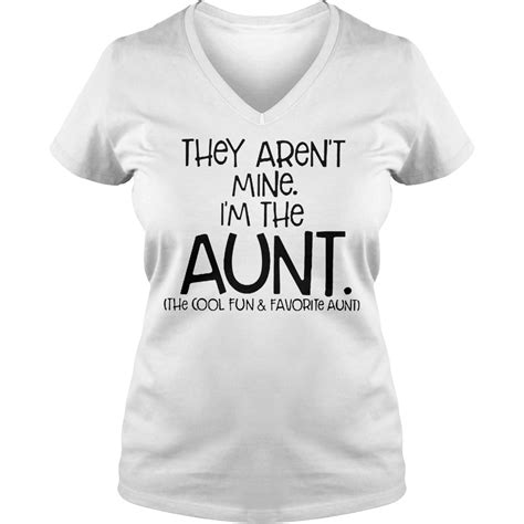 Nice They Aren T Mine I M The Aunt Cool Fun Favorite Aunt Shirt Hoodie Sweater Longsleeve T Shirt