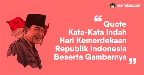 Hari kemerdekaan adalah hari peringatan proklamasai kemerdekaan indonesia pada 17 agustus 1945. Quote Kata Kata Indah 17 Agustus - Ucapan Hari Kemerdekaan ...
