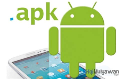 Pengertian Apk Android Package Kit Manfaat Cara Membuka Convert